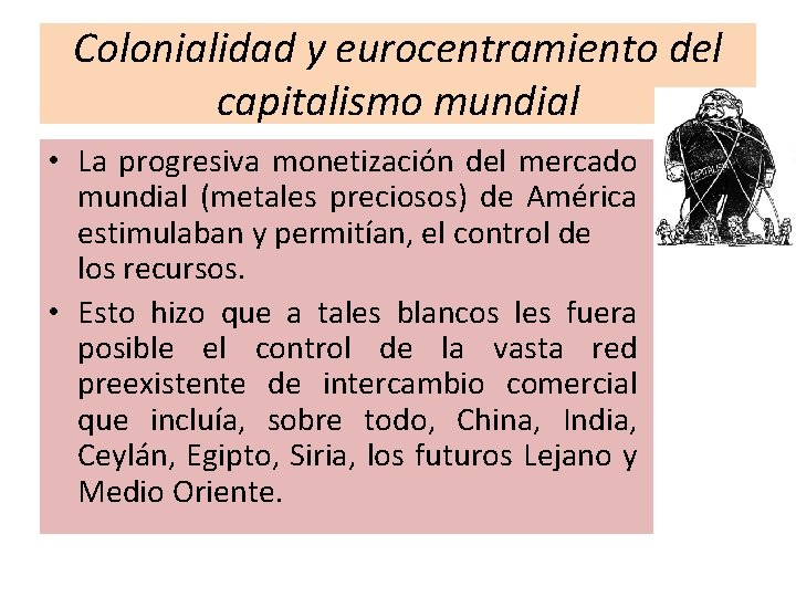 Colonialidad y eurocentramiento del capitalismo mundial • La progresiva monetización del mercado mundial (metales