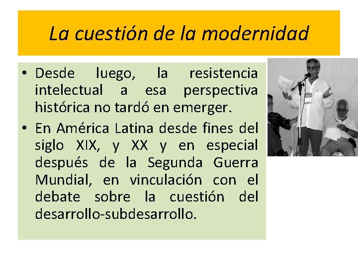 La cuestión de la modernidad • Desde luego, la resistencia intelectual a esa perspectiva
