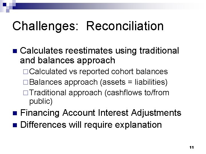 Challenges: Reconciliation n Calculates reestimates using traditional and balances approach ¨ Calculated vs reported