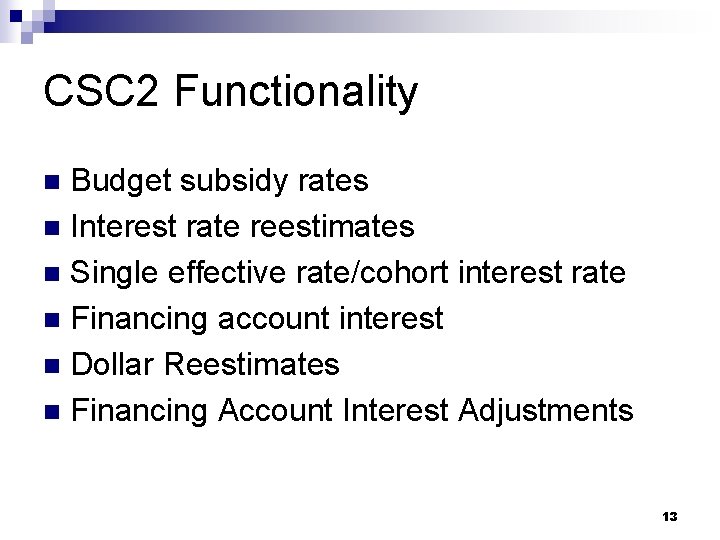 CSC 2 Functionality Budget subsidy rates n Interest rate reestimates n Single effective rate/cohort
