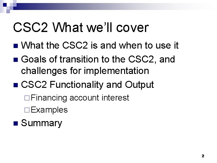 CSC 2 What we’ll cover What the CSC 2 is and when to use