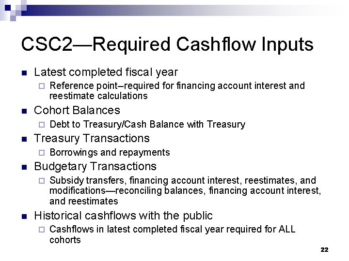 CSC 2—Required Cashflow Inputs n Latest completed fiscal year ¨ n Cohort Balances ¨