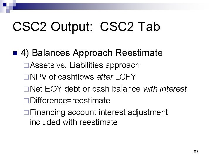 CSC 2 Output: CSC 2 Tab n 4) Balances Approach Reestimate ¨ Assets vs.