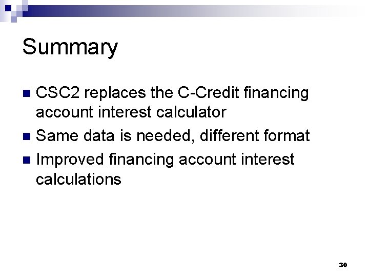 Summary CSC 2 replaces the C-Credit financing account interest calculator n Same data is