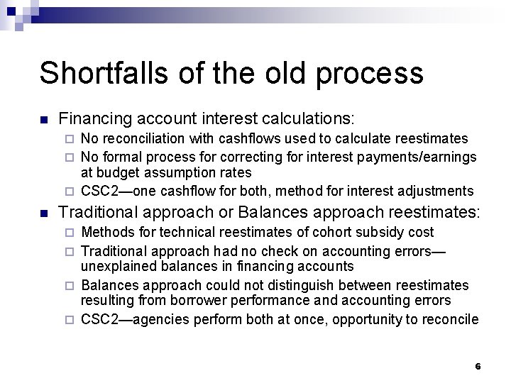 Shortfalls of the old process n Financing account interest calculations: No reconciliation with cashflows