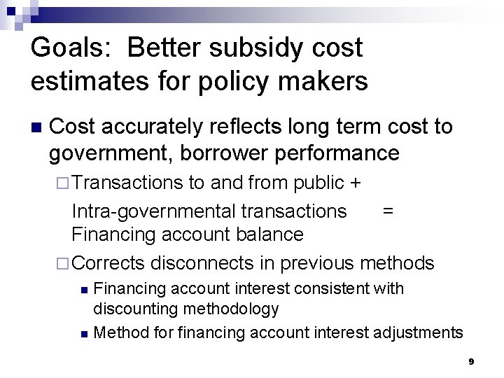 Goals: Better subsidy cost estimates for policy makers n Cost accurately reflects long term