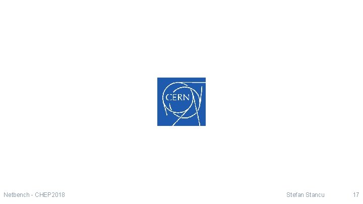 Netbench - CHEP 2018 Stefan Stancu 17 
