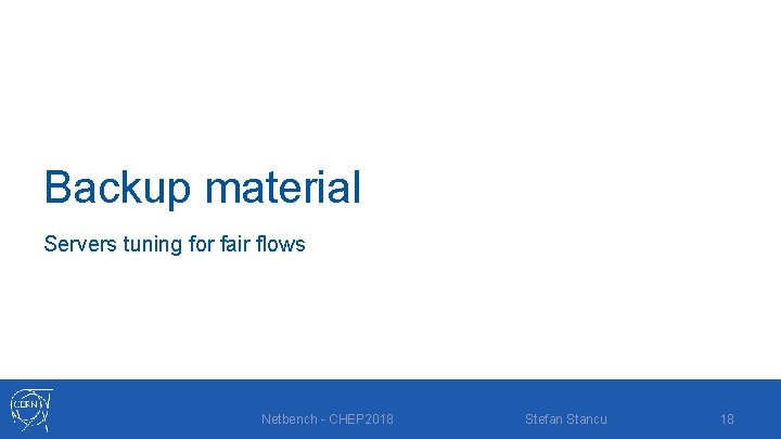 Backup material Servers tuning for fair flows Netbench - CHEP 2018 Stefan Stancu 18