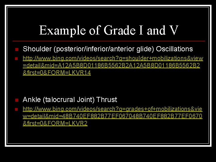 Example of Grade I and V n Shoulder (posterior/inferior/anterior glide) Oscillations n http: //www.