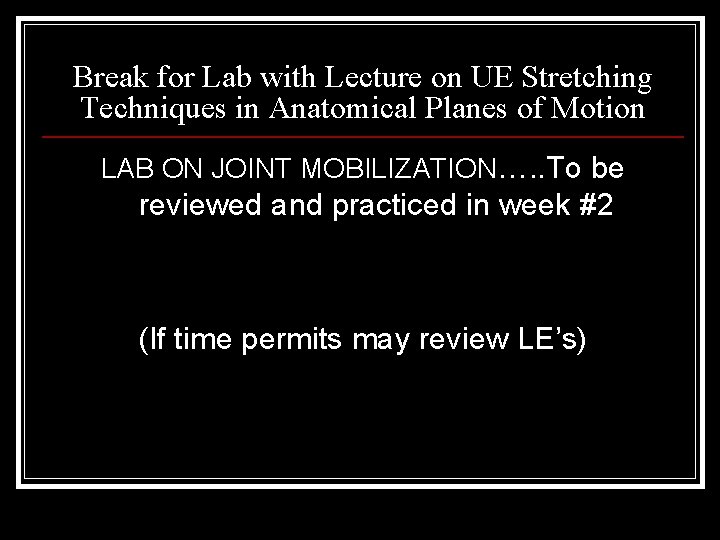 Break for Lab with Lecture on UE Stretching Techniques in Anatomical Planes of Motion