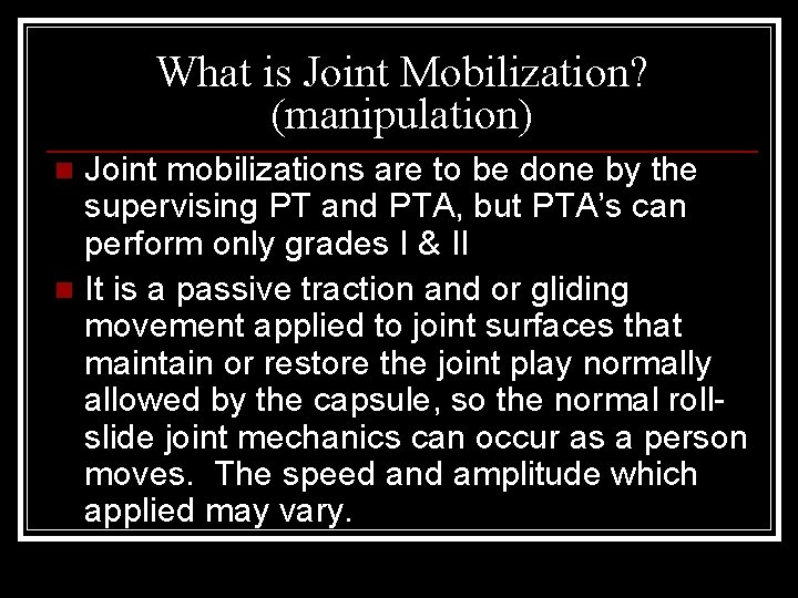 What is Joint Mobilization? (manipulation) Joint mobilizations are to be done by the supervising