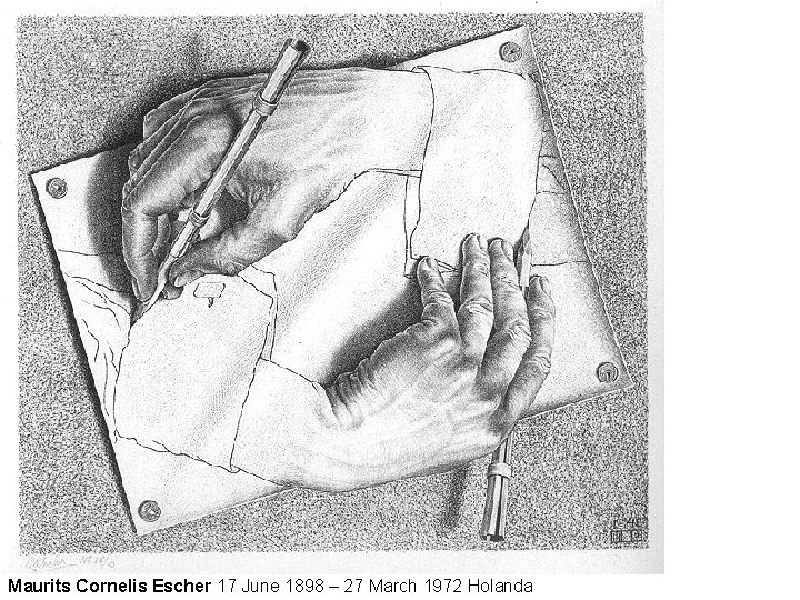 Maurits Cornelis Escher 17 June 1898 – 27 March 1972 Holanda 