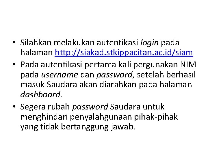  • Silahkan melakukan autentikasi login pada halaman http: //siakad. stkippacitan. ac. id/siam •