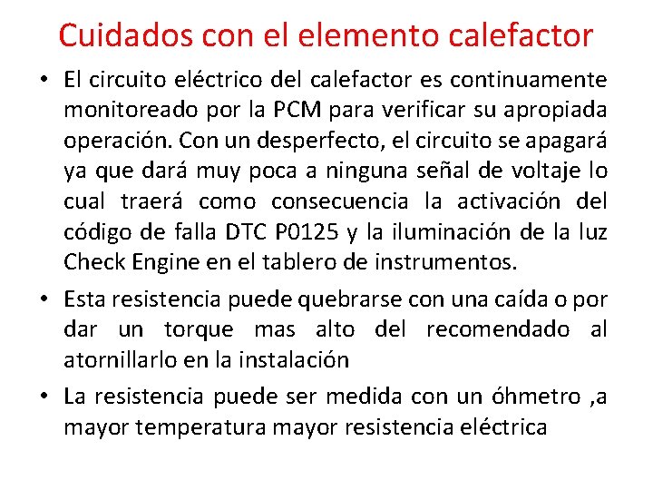 Cuidados con el elemento calefactor • El circuito eléctrico del calefactor es continuamente monitoreado