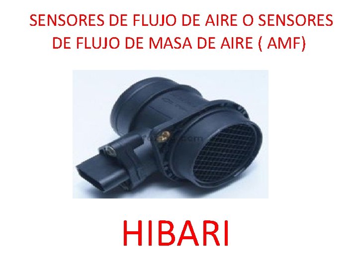 SENSORES DE FLUJO DE AIRE O SENSORES DE FLUJO DE MASA DE AIRE (