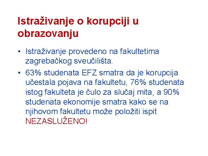 Istraživanje o korupciji u obrazovanju • Istraživanje provedeno na fakultetima zagrebačkog sveučilišta. • 63%