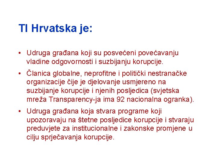 TI Hrvatska je: • Udruga građana koji su posvećeni povećavanju vladine odgovornosti i suzbijanju