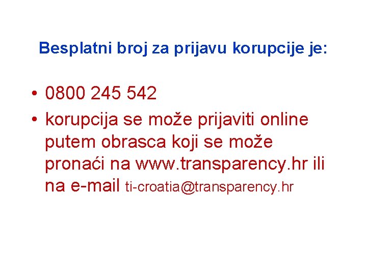 Besplatni broj za prijavu korupcije je: • 0800 245 542 • korupcija se može