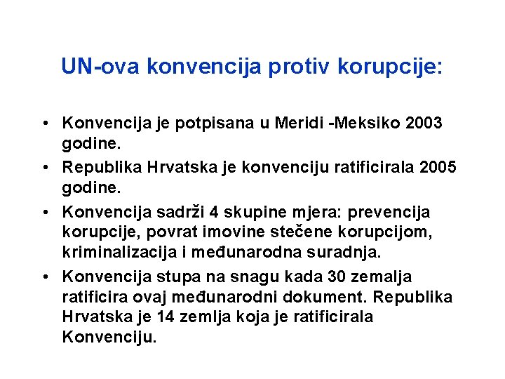 UN-ova konvencija protiv korupcije: • Konvencija je potpisana u Meridi -Meksiko 2003 godine. •