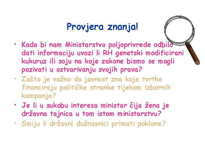 Provjera znanja! • Kada bi nam Ministarstvo poljoprivrede odbilo dati informaciju uvozi li RH