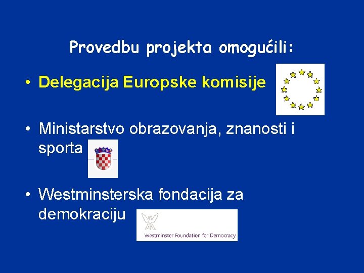 Provedbu projekta omogućili: • Delegacija Europske komisije • Ministarstvo obrazovanja, znanosti i sporta •