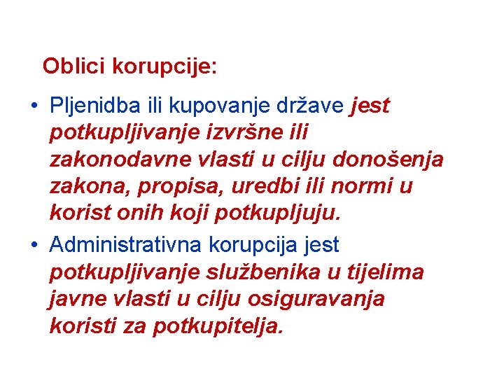 Oblici korupcije: • Pljenidba ili kupovanje države jest potkupljivanje izvršne ili zakonodavne vlasti u