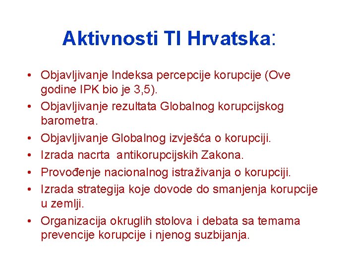 Aktivnosti TI Hrvatska: • Objavljivanje Indeksa percepcije korupcije (Ove godine IPK bio je 3,