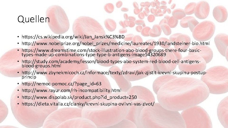 Quellen • https: //cs. wikipedia. org/wiki/Jan_Jansk%C 3%BD • http: //www. nobelprize. org/nobel_prizes/medicine/laureates/1930/landsteiner-bio. html •