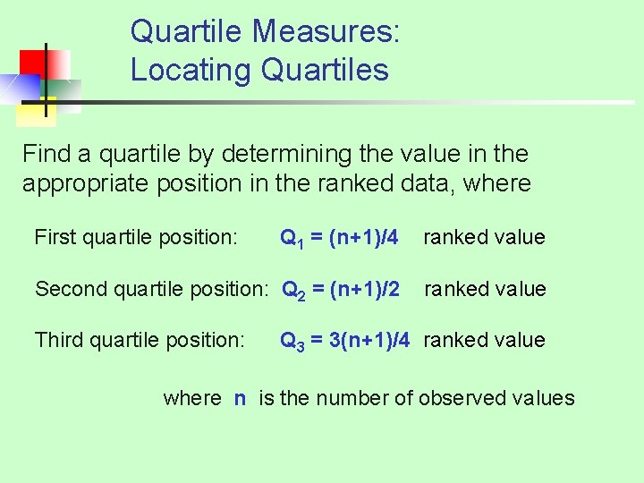 Quartile Measures: Locating Quartiles Find a quartile by determining the value in the appropriate