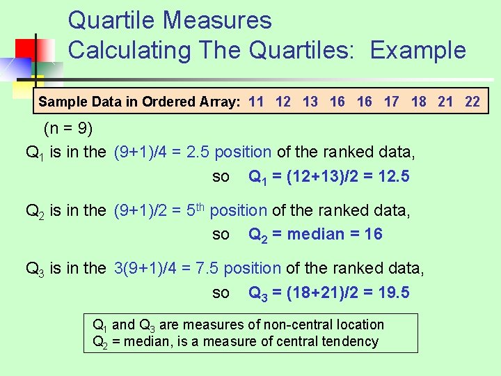 Quartile Measures Calculating The Quartiles: Example Sample Data in Ordered Array: 11 12 13