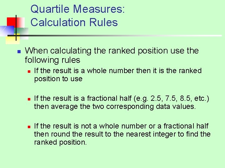 Quartile Measures: Calculation Rules n When calculating the ranked position use the following rules