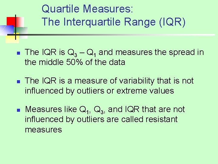 Quartile Measures: The Interquartile Range (IQR) n n n The IQR is Q 3