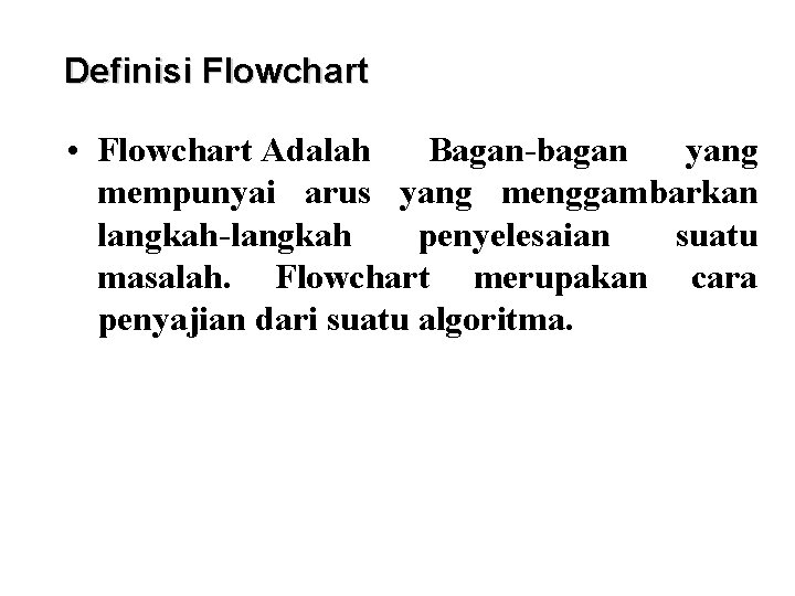 Definisi Flowchart • Flowchart Adalah Bagan-bagan yang mempunyai arus yang menggambarkan langkah-langkah penyelesaian suatu