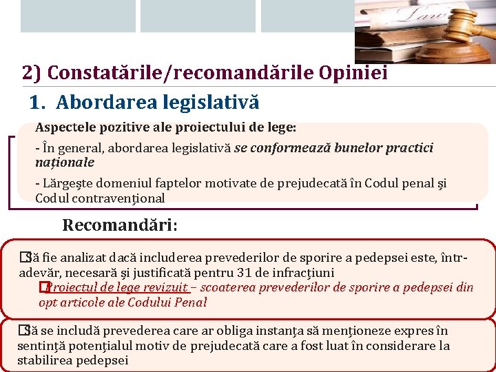 2) Constatările/recomandările Opiniei 1. Abordarea legislativă Aspectele pozitive ale proiectului de lege: - În