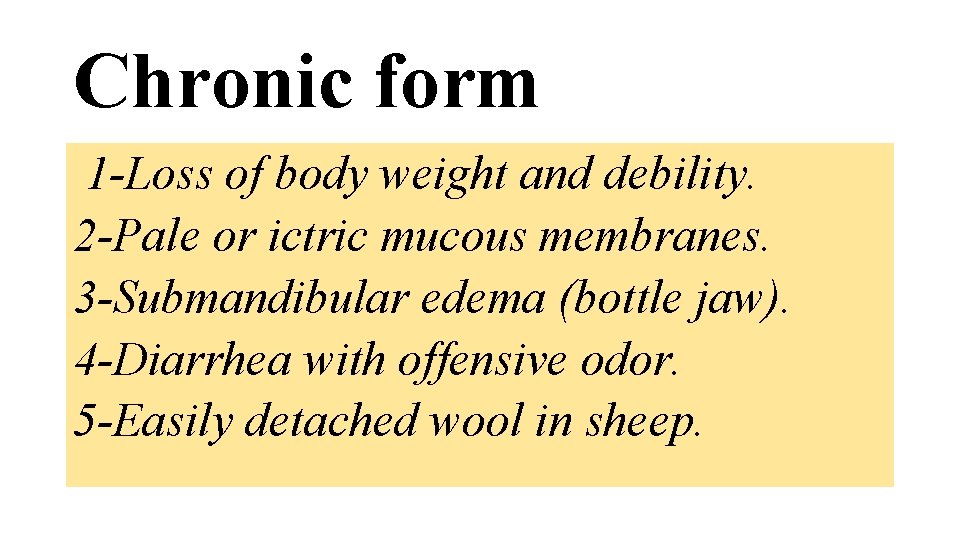 Chronic form 1 -Loss of body weight and debility. 2 -Pale or ictric mucous