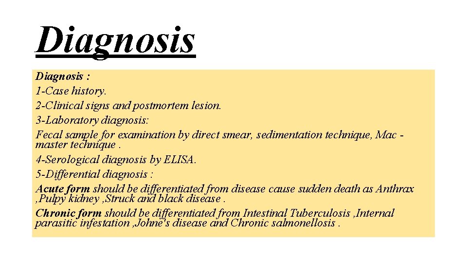 Diagnosis : 1 -Case history. 2 -Clinical signs and postmortem lesion. 3 -Laboratory diagnosis: