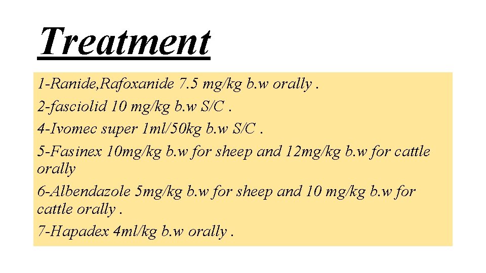 Treatment 1 -Ranide, Rafoxanide 7. 5 mg/kg b. w orally. 2 -fasciolid 10 mg/kg