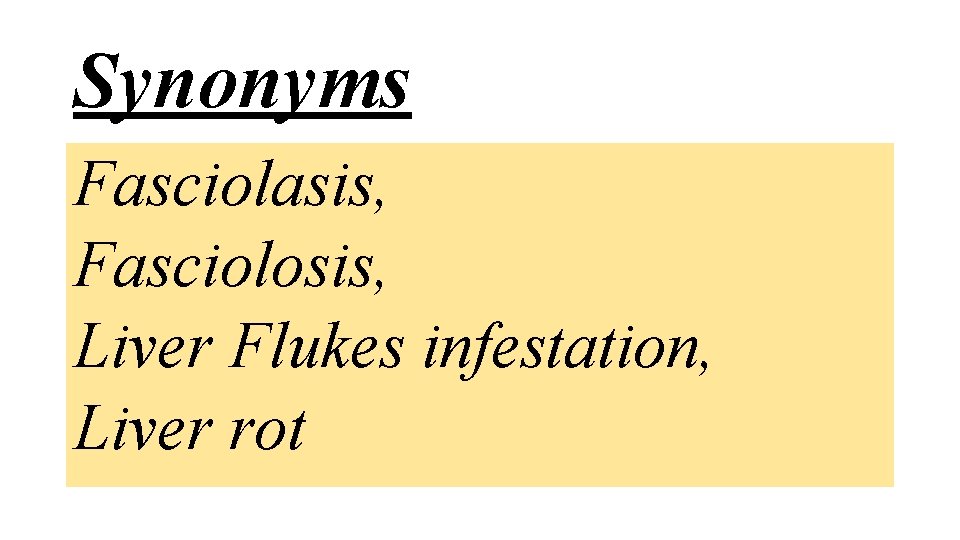 Synonyms Fasciolasis, Fasciolosis, Liver Flukes infestation, Liver rot 