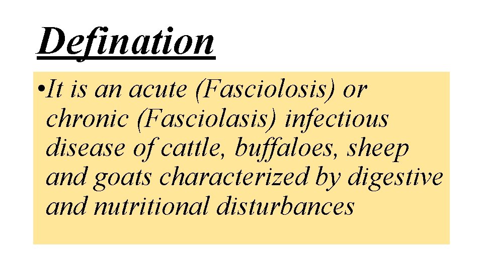 Defination • It is an acute (Fasciolosis) or chronic (Fasciolasis) infectious disease of cattle,