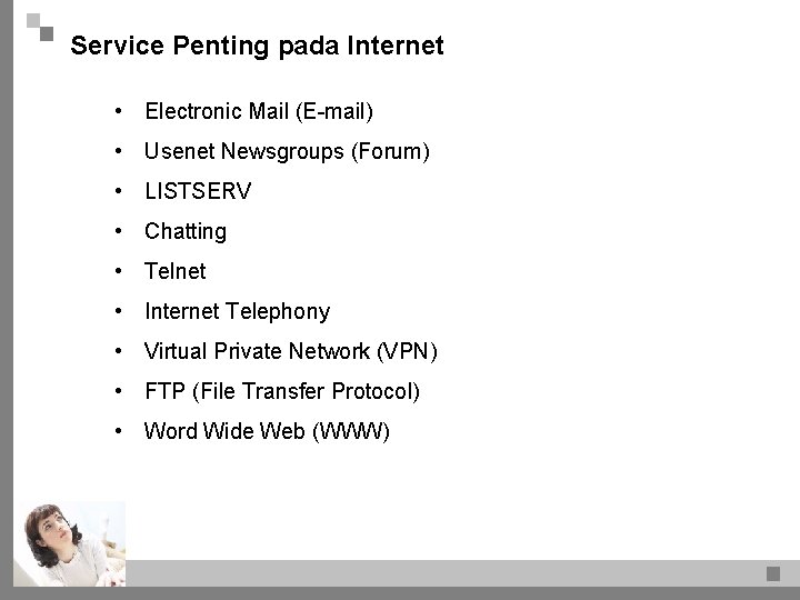 Service Penting pada Internet • Electronic Mail (E-mail) • Usenet Newsgroups (Forum) • LISTSERV