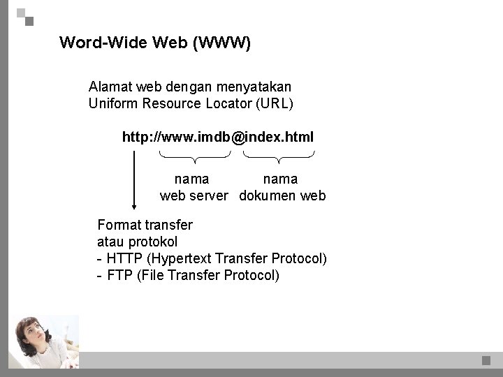 Word-Wide Web (WWW) Alamat web dengan menyatakan Uniform Resource Locator (URL) http: //www. imdb@index.