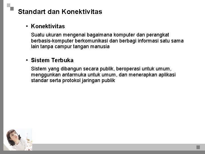 Standart dan Konektivitas • Konektivitas Suatu ukuran mengenai bagaimana komputer dan perangkat berbasis-komputer berkomunikasi