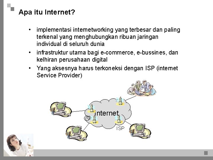 Apa itu Internet? • implementasi internetworking yang terbesar dan paling terkenal yang menghubungkan ribuan