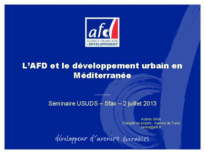 L’AFD et le développement urbain en Méditerranée Séminaire USUDS – Sfax – 2 juillet