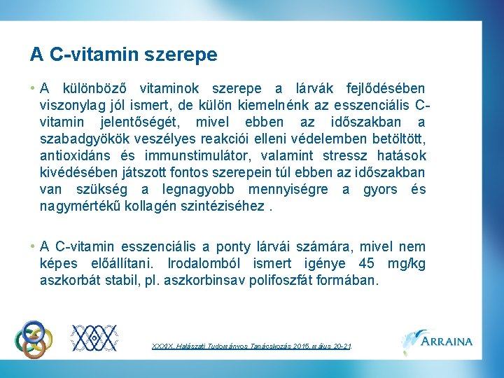 A C-vitamin szerepe • A különböző vitaminok szerepe a lárvák fejlődésében viszonylag jól ismert,