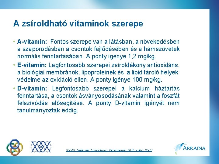 A zsíroldható vitaminok szerepe • A-vitamin: Fontos szerepe van a látásban, a növekedésben a