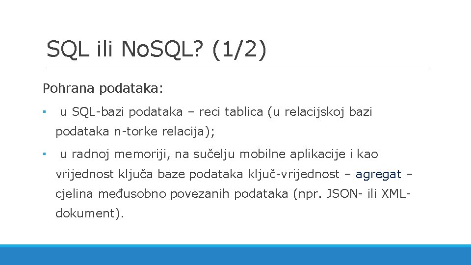 SQL ili No. SQL? (1/2) Pohrana podataka: ▪ u SQL-bazi podataka – reci tablica