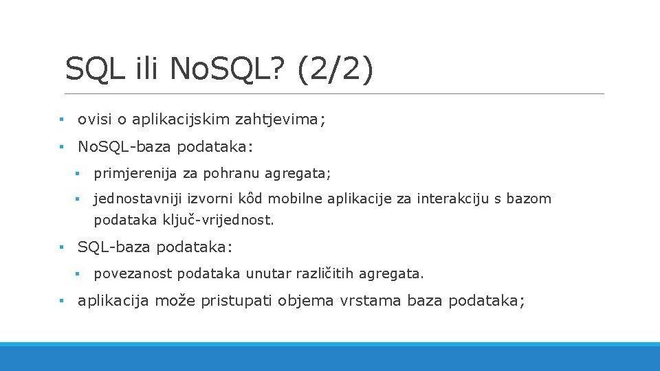 SQL ili No. SQL? (2/2) ▪ ovisi o aplikacijskim zahtjevima; ▪ No. SQL-baza podataka: