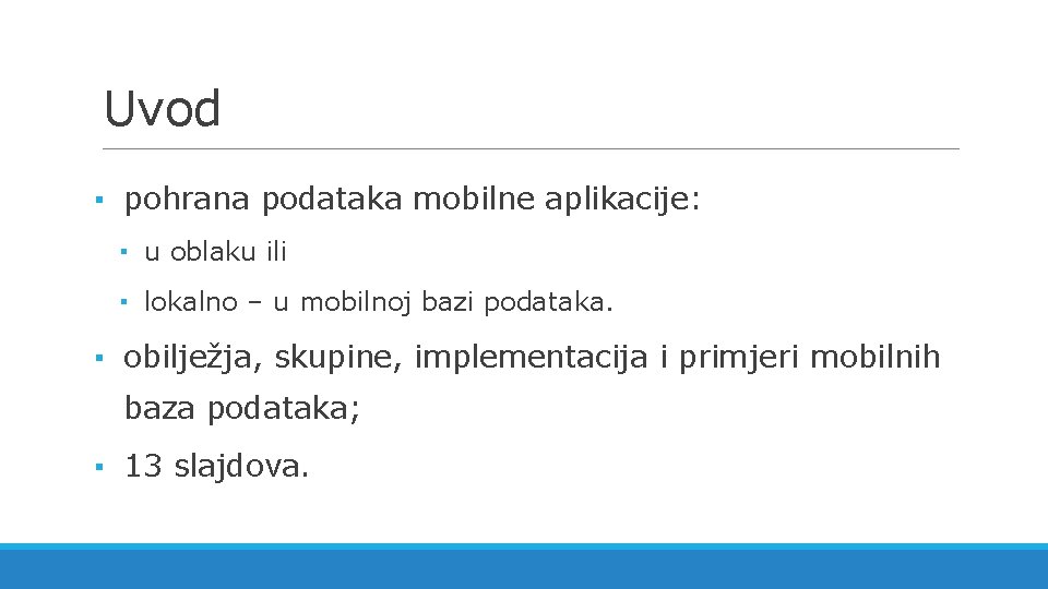 Uvod ▪ pohrana podataka mobilne aplikacije: ▪ u oblaku ili ▪ lokalno – u