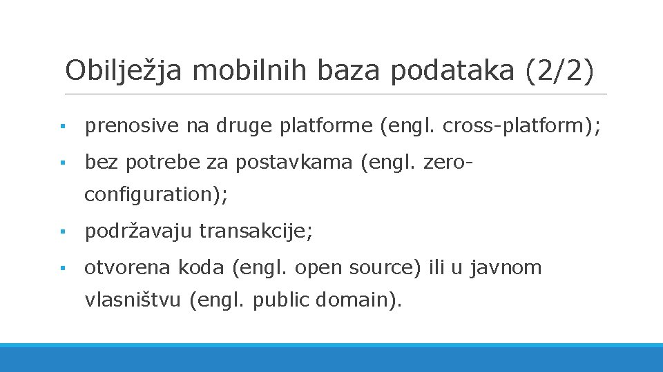 Obilježja mobilnih baza podataka (2/2) ▪ prenosive na druge platforme (engl. cross-platform); ▪ bez